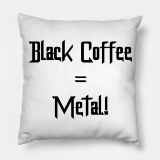 Black Coffee = Metal! Pillow