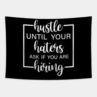 Hustle Until Your Haters Ask If You Are Hiring Tapestry