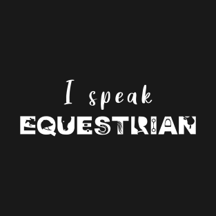 I Speak Equestrian (White) T-Shirt