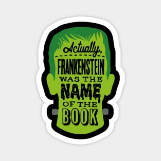 Actually, Frankenstein was the name of the book - horror bookworm joke Magnet