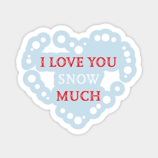 I love you snow much Magnet