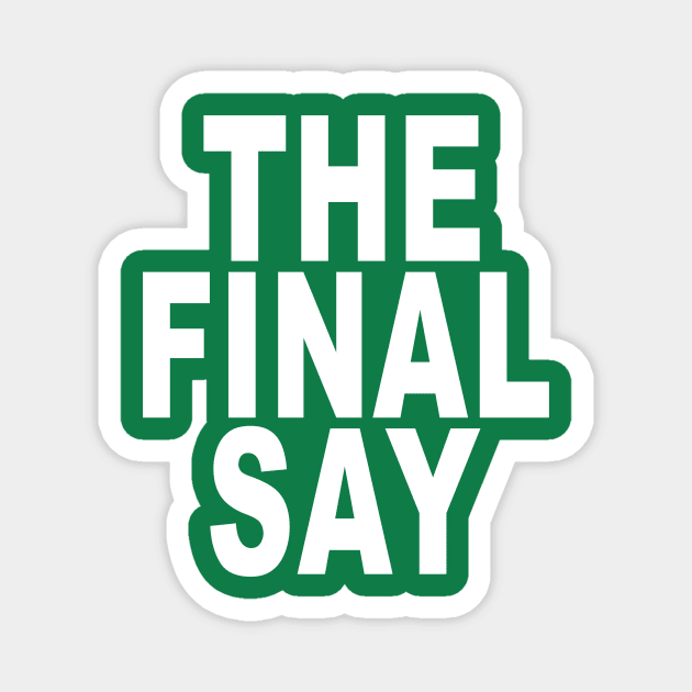 The Final Say: Funny Boss T-Shirt Magnet by Tessa McSorley