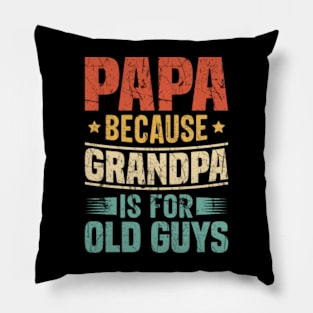 Papa Because Grandpa is for Old Guys Pillow