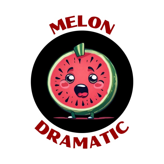 Melon Dramatic | Watermelon Pun by Allthingspunny