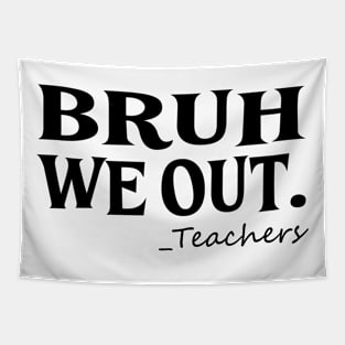 Bruh We Out Teachers Tapestry