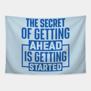 The Secret Of Getting Ahead Is Getting Started Tapestry