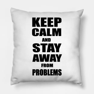 Keep Calm And Stay Away From Problems, Gift for husband, wife, son, daughter, friend, boyfriend, girlfriend. Pillow