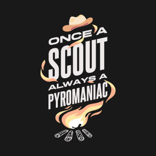 Once A Scout Always A Pyromaniac T-Shirt