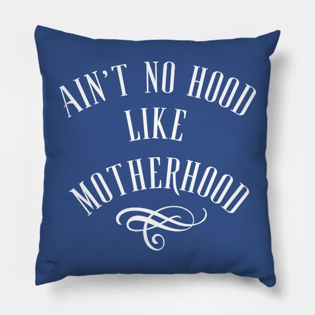 Ain't No Hood Like Motherhood Pillow by twentysevendstudio