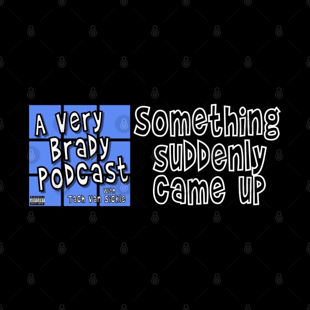 Something suddenly came up by A Very Brady Podcast