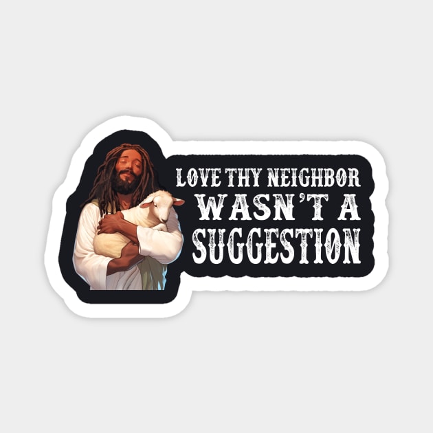 Love Thy Neighbor Wasn't A Suggestion Magnet by Charles's Store 8