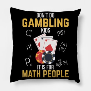 Don't Do Gambling Kids It is For Math People Pillow