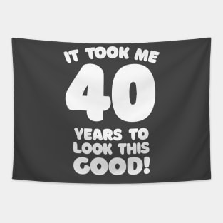 It Took Me 40 Years To Look This Good - Funny Birthday Design Tapestry