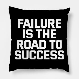 Failure Is The Road To Success Pillow