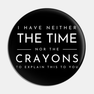 I Don't Have The Time Or The Crayons Funny Sarcasm Quote Pin