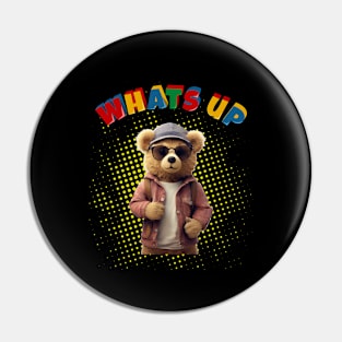 Whats Up Teddy - Funny Teddy Bear Pin