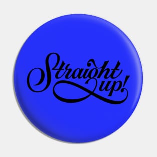 Straight Up - Saying Humor Meme Phrase Typography Pin