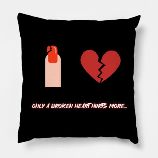 Only a broken heart hurt more Pillow