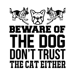 Beware Of The Dog Don't Trust The Cat Either T Shirt For Women Men T-Shirt