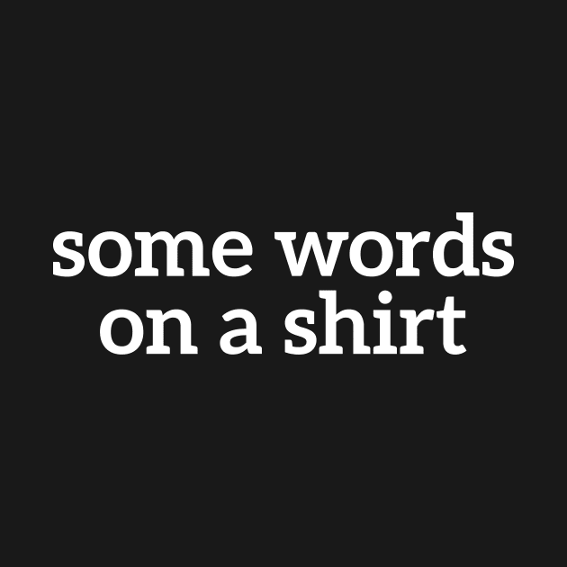 Some Words On A Shirt Funny T-shirt For Men And Women by RedYolk