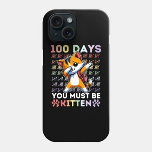 100 Days Of School You Must Be Kitten Cat 100 Days Of Schoo Phone Case