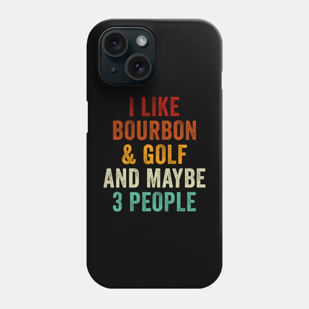 I Like Bourbon and Golf and Maybe 3 People Phone Case by EnarosaLinda XY