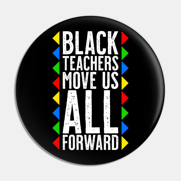 Black Teachers Move Us All Forward - Black History Month Pin by tommartinart