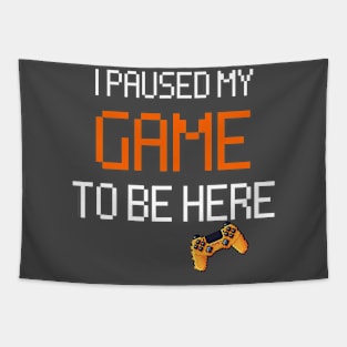 i paused my game to be here funny shirt Tapestry