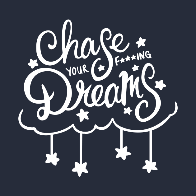 Chase Your F***ing Dreams by JaceyChase