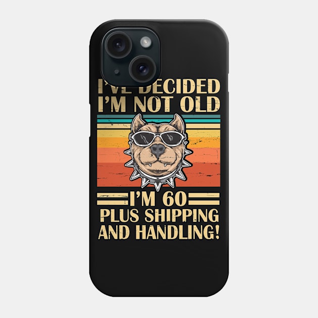I've Decided I'm Not Old I'm 60 Years Old Plus Shipping And Handling Pitbull Vintage Retro Birthday Phone Case by DainaMotteut