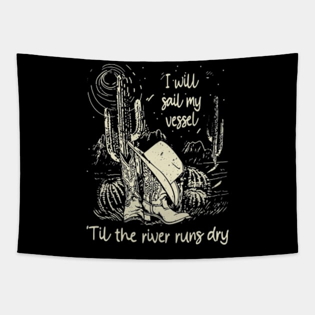 I Will Sail My Vessel 'til The River Runs Dry Cowboys Hat And Boots Desert Tapestry by Chocolate Candies