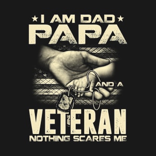 I Am Dad Papa And A Veteran Nothing Scares Me T-Shirt