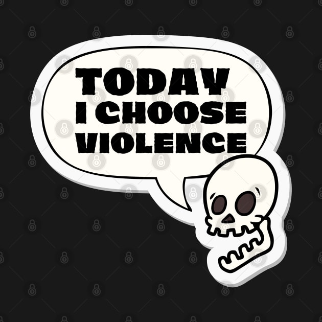 Today I choose violence by Teessential