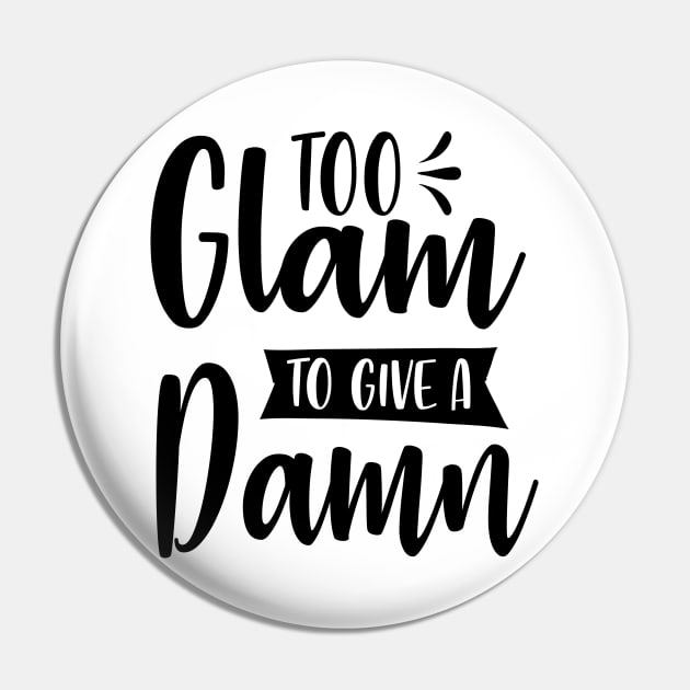 Too Glam To Give A Damn Pin by Rise And Design