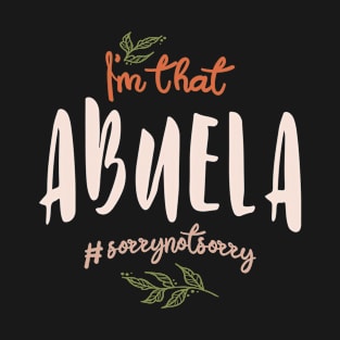 I'm That Abuela Sorry Not Sorry - Mother's Day T-Shirt