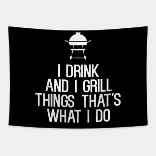 I Drink And I Grill Things That's What I Do Tapestry