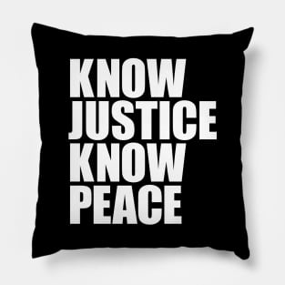 KNOW JUSTICE KNOW PEACE Pillow