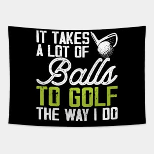 It Takes A Lot Of Balls To Golf The Way I Do T Shirt For Women Men T-Shirt Tapestry