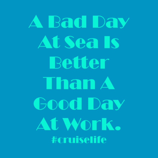 A Bad Day At Sea Is Better Than A Good Day At Work by DWCENTERPRISES