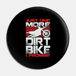 Just One More Dirt Bike I Promise Pin