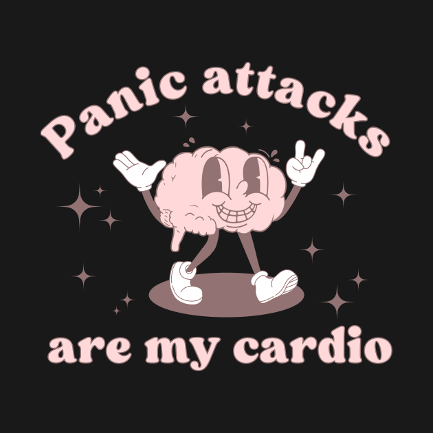 Panic attacks are my cardio, funny by ThirdEyeDesign