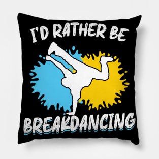 I'd rather be Breakdancing Break Dance Pillow