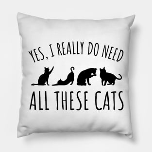 Yes I Really Do Need All These Cats - Cat Lover Gifts Pillow