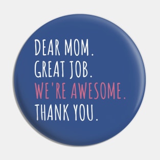 Dear Mom Great Job We're Awesome Mother's day Pin