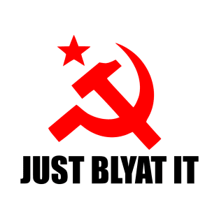 JUST BLYAT IT T-Shirt