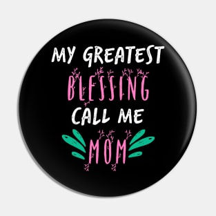 My Greatest Blessing Call Me Mom Pin