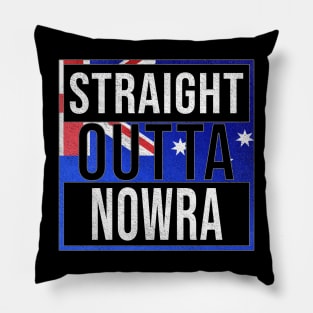 Straight Outta Nowra - Gift for Australian From Nowra in New South Wales Australia Pillow