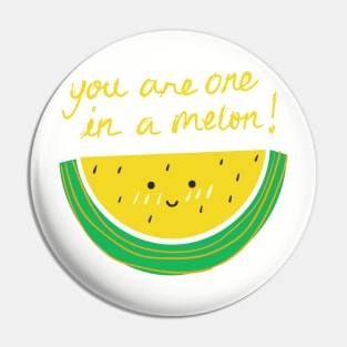 You Are One In A Melon! Pin