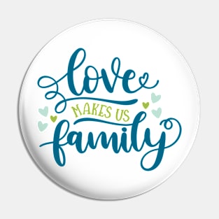 Love Makes Us Family Pin