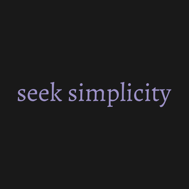 Seek Simplicity - Inspiring, Motivational Saying by AllisonGrace